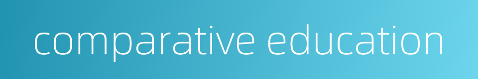 comparative education的同义词