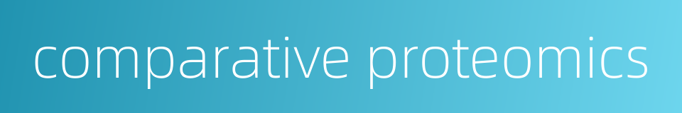 comparative proteomics的同义词