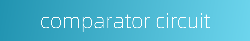 comparator circuit的同义词