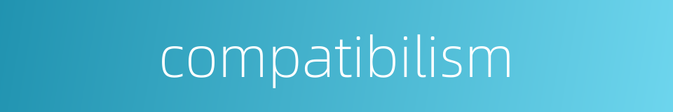 compatibilism的同义词