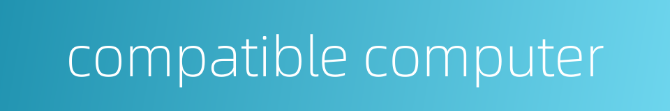 compatible computer的同义词