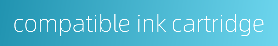 compatible ink cartridge的同义词