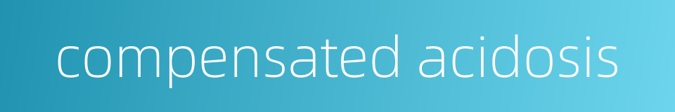 compensated acidosis的同义词