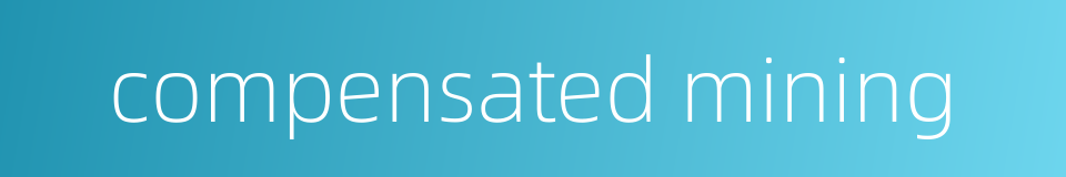 compensated mining的同义词