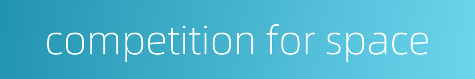 competition for space的同义词