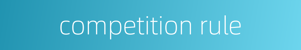 competition rule的同义词