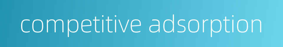 competitive adsorption的同义词