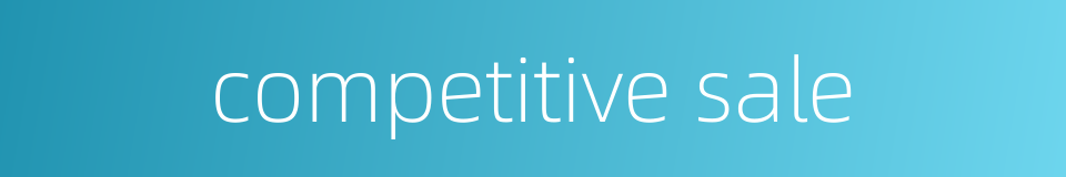 competitive sale的同义词
