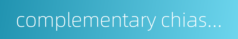 complementary chiasma的同义词