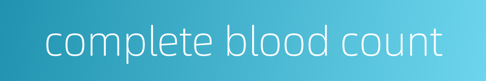 complete blood count的同义词