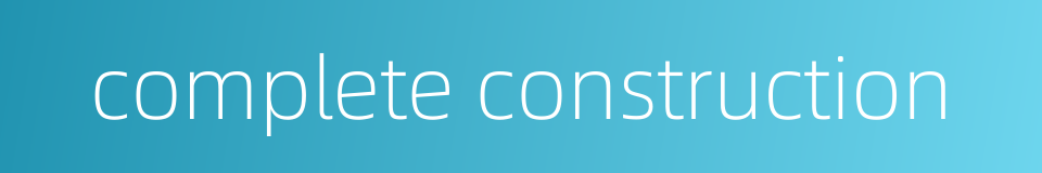 complete construction的同义词