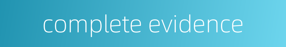 complete evidence的同义词