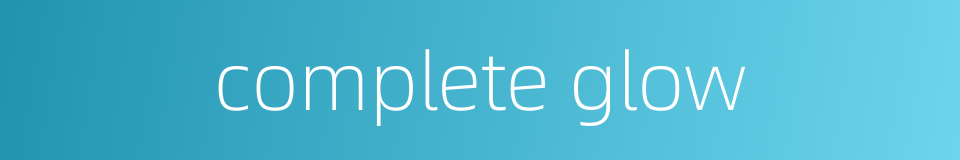 complete glow的同义词