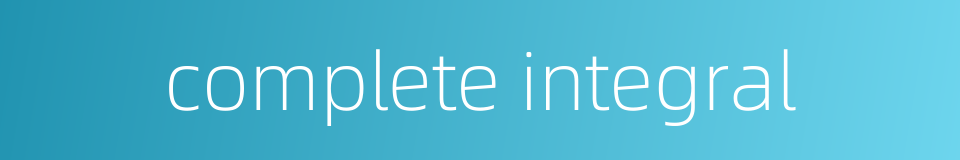 complete integral的同义词