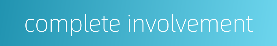 complete involvement的同义词