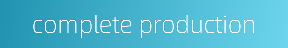 complete production的同义词