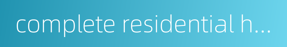 complete residential housing的同义词