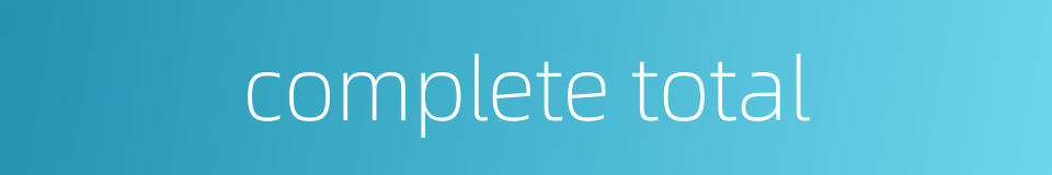 complete total的同义词