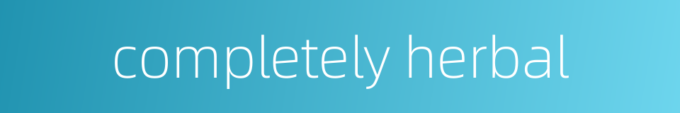 completely herbal的同义词