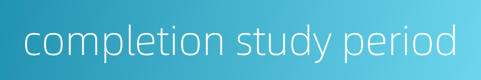 completion study period的同义词