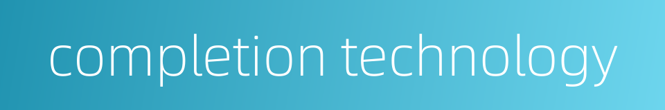 completion technology的同义词