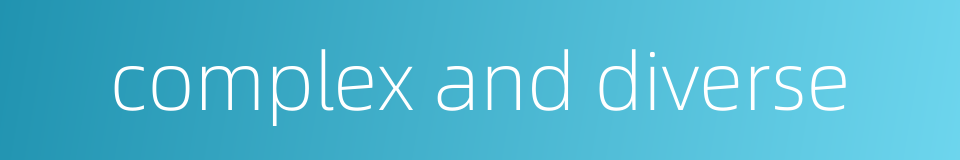 complex and diverse的同义词