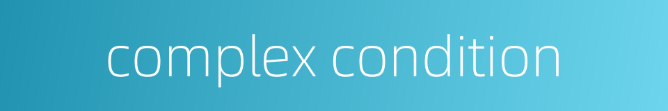 complex condition的同义词