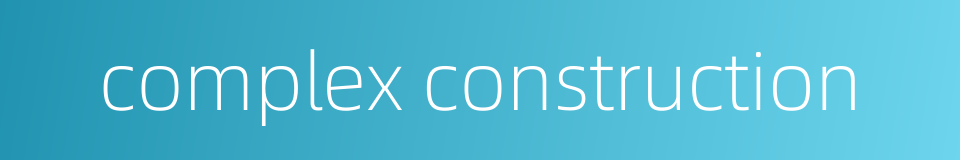 complex construction的同义词