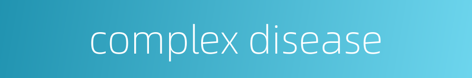 complex disease的同义词