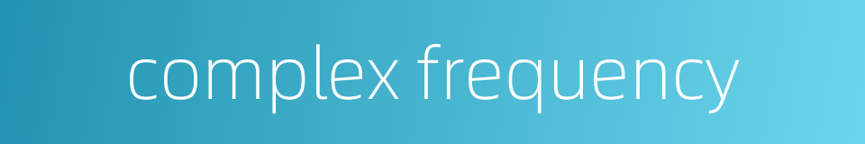 complex frequency的同义词