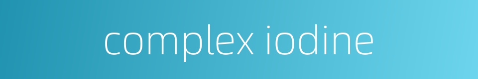 complex iodine的同义词