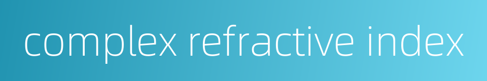 complex refractive index的同义词