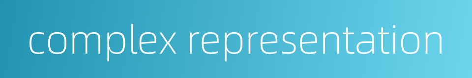 complex representation的同义词