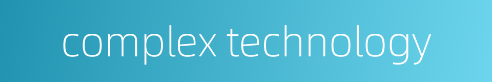 complex technology的同义词