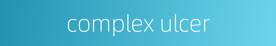 complex ulcer的同义词