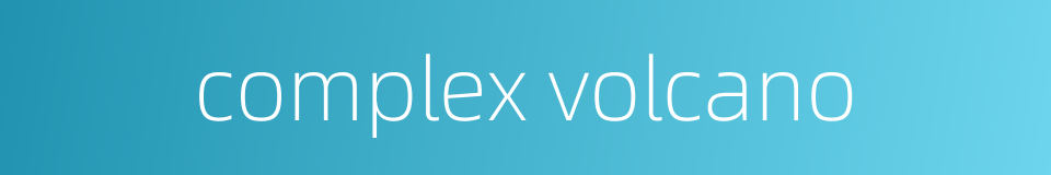 complex volcano的同义词