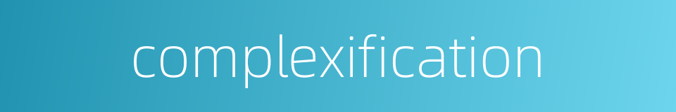 complexification的同义词