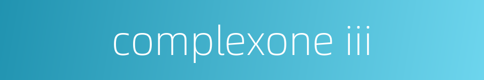 complexone iii的同义词