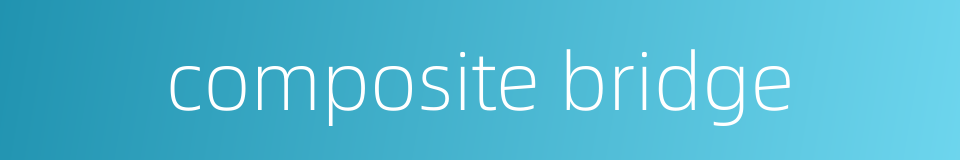 composite bridge的同义词