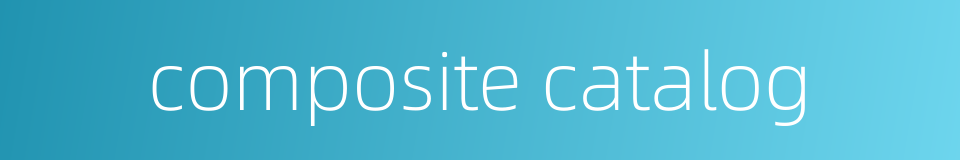 composite catalog的同义词