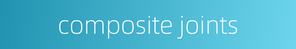 composite joints的同义词