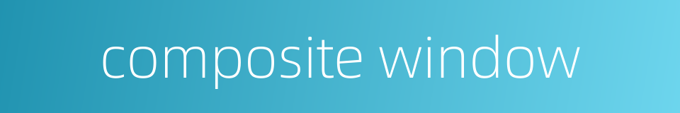 composite window的同义词