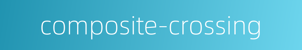 composite-crossing的同义词