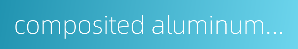 composited aluminum and plastic decking的同义词