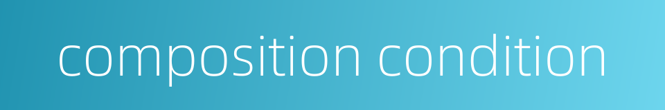 composition condition的同义词