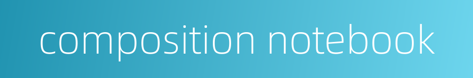 composition notebook的同义词