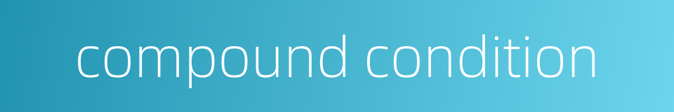 compound condition的同义词