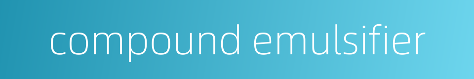 compound emulsifier的同义词