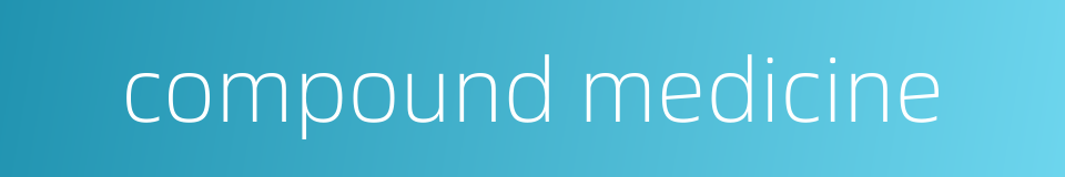 compound medicine的同义词