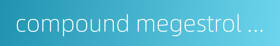 compound megestrol acetate的同义词